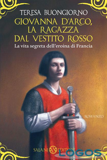 Giovanna d'Arco, la ragazza dal vestito rosso - Teresa Buongiorno