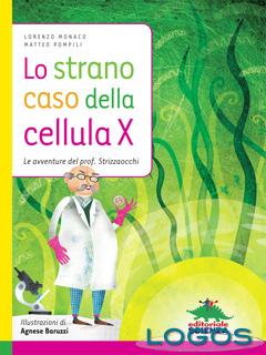 Lo strano caso della cellula X : le avventure del prof. Strizzaocchi - Lorenzo Monaco, Matteo Pompili ; illustrazioni di Agnese 